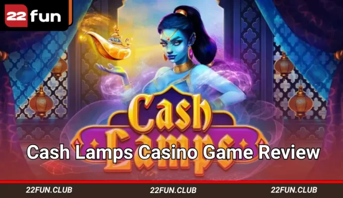 รีวิวสล็อต Cash Lamps ที่ 22FUN เกม Evolution ธีมตะวันออกกลาง ยักษ์ 5 รางวัล แม็กซ์วิน 7,381x RTP 96.05% ฟีเจอร์และวิธีเล่น